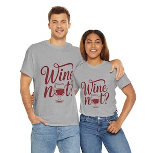 Funny Wine Lover Shirt, Wine Not Graphic Tee, Unisex Heavy Cotton T-Shirt,  Pun Shirt for Wine Drinkers & Party Vibes, Gift for Wine-tasting