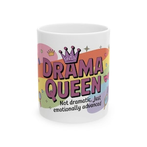 Drama Queen Coffee Mug, Funny Colorful Quote Cup, Not Dramatic Just Emotionally Advanced, Gift for Sassy Women or Friends