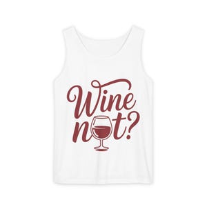 Unisex Garment Tank Top, Wine Not? Tank Top - Perfect for Summer Parties, Wine Lovers, Gifts, Casual Wear, or Vacations