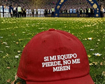 Funny hat World Cup with the phrase “Si mi equipo pierde no me miren” perfect soccer fan cap for game days, football lovers, and sports dads