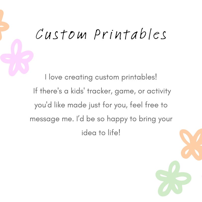K&ouml;nnte beinhalten: Textgrafik mit den Worten "Custom Printables" in einer handschriftlichen Schriftart. Der Text lautet: "Ich liebe es, individuelle Ausdrucke zu erstellen! Wenn du einen Kinder-Tracker, ein Spiel oder eine Aktivit&auml;t m&ouml;chtest, die speziell f&uuml;r dich gemacht ist, z&ouml;gere nicht, mich zu kontaktieren. Ich w&uuml;rde mich freuen, deine Idee zum Leben zu erwecken!" Der Text ist von bunten Blumenillustrationen umgeben.
