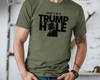 Anti-Trumpf-Grafik-Shirt, lustiges politisches T-Shirt, Unisex-Protest-Shirt für politische Erklärung, seien Sie kein Trumploch