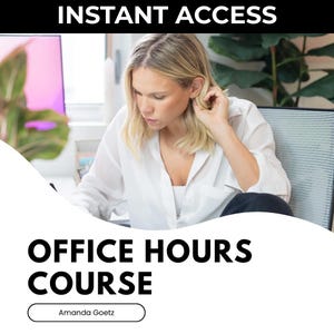 May include: A woman in a white shirt is working at a desk. The image has the text "INSTANT ACCESS" at the top and "OFFICE HOURS COURSE" at the bottom, with "Amanda Goetz" below. The background includes a window and a plant.