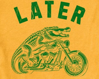 Sarcastic Shirts Men and Women, Funny Unisex Shirt, Offensive Shirt, Later Gator, Alligator Shirts, Crocodile Shirts, Swearing Mom and Dad