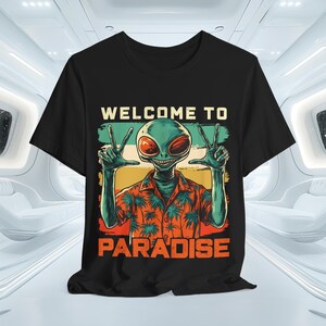 Alien Welcome to Paradise Tee, UFO Lover Gift, Outer Space Graphic T-shirt, Sci-Fi Unisex Shirt, Alien Abduction Apparel