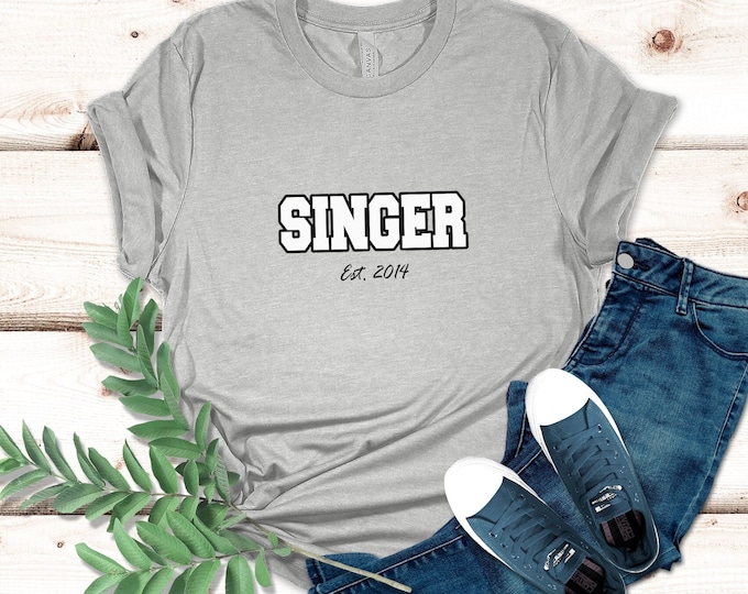 Singer Est. (Custom Year), Singer Tshirt, Singer Tee, Music Tee, Singer Gift, Singing, Vocalist Gift, Music Teacher Gift, Singers Shirt