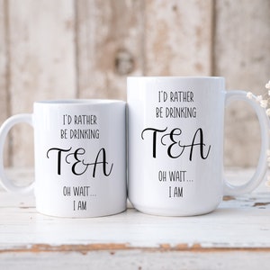 I&#39;d Rather Be Drinking Tea, Tea Addict, Funny Quote Mug, Tea Lovers, Sarcastic Sayings, Tea Lover Gifts, For Tea Lovers, Sarcastic Tea Mug