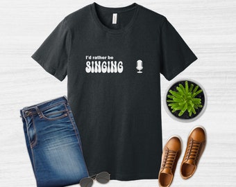 I'd Rather Be Singing--Funny-Tees, Singer, Music Teacher, Musician Shirt, Vocal Teacher, Musician Gifts, Singer Gift, Funny Tee-Shirt