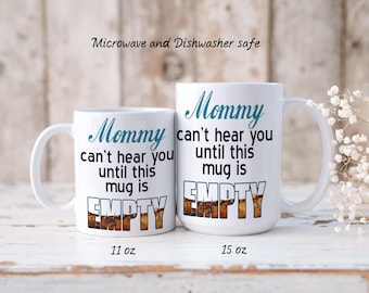Funny Mom Coffee Mug--Mommy Can't Hear You--White Ceramic Mugs 11 oz and 15 oz