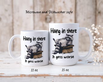 Tired Raccoon Mug, Sarcastic Animal Mug--Hang in There, It Gets Worse White Ceramic Coffee, Tea or Cocoa Mug--11 oz or 15 oz