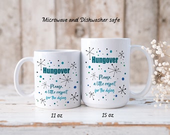 Hangover Mug--HUNGOVER--White Ceramic Mug in Two Sizes 11 oz and 15 oz--Drunk Party Funny Mug Saying--A Little Respect for the Dying