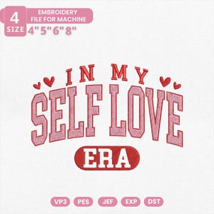 May include: An embroidery file for machine use, featuring the phrase "IN MY SELF LOVE ERA" in a pink, collegiate-style font. The design includes hearts and is available in sizes 10.16cm, 12.7cm, 15.24cm, and 20.32cm.