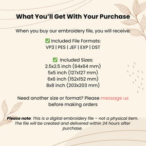 May include: A white graphic with the text "What You'll Get With Your Purchase" and details about a digital embroidery file. Included formats are VP3, PES, JEF, EXP, and DST. Included sizes are 2.5x2.5 inches, 5x5 inches, 6x6 inches, and 8x8 inches.