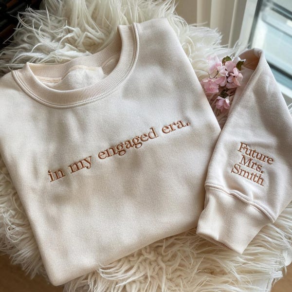 Embroidered In My Engaged Era Sweatshirt, Name on Sleeve, Future Mrs. Shirt, Engagement Gift for Fiancée, Engagement Announcement,Bride Gift
