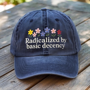 Embroidered Radicalized By Basic Decency Hat, Practice Radical Empathy, Liberal Feminist Accessory, Basic Decency, Resist, Democracy Gift