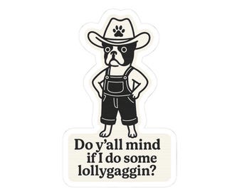 Funny Boston Terrier Sticker: Y'all Mind Lollygaggin' - Dog Lover Gift