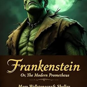 Frankenstein; Or, The Modern Prometheus