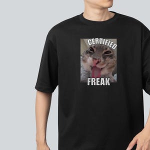 Certified Freaky Funny Cat Meme T-shirt Gift for Woman, Dank Memes Tee Shirt, Inappropriate Shirts, Silly Cats Tees, Unhinged T-shirt, y2k