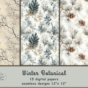 May include: Digital paper set featuring winter botanical designs. The image showcases three different patterns: bare branches with snow, a mix of pine needles and other foliage, and pine cones on branches. The text reads "Winter Botanical" and "15 digital papers seamless designs 12"x 12".