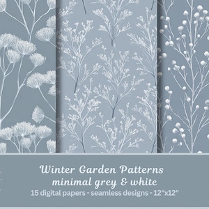 May include: Three digital paper designs with a winter garden theme. The patterns feature white botanical illustrations on a muted grey background. The text reads "Winter Garden Patterns minimal grey & white 15 digital papers - seamless designs - 12"x12"."