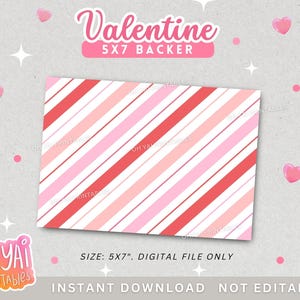 May include: A Valentine's Day-themed 5x7 inch backer card with a diagonal striped pattern in shades of red and pink. The card features the text "Valentine 5x7 Backer" and "Instant Download Not Editable". The card is a digital file.
