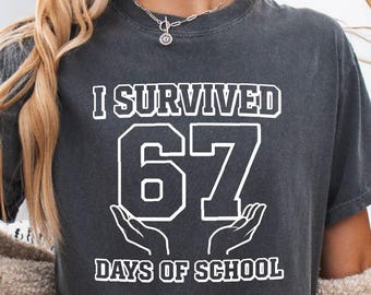 I Survived 67 Days of School Shirt,Funny Six Seven Tee,Comfort Colors® Teacher Shirt,End of School Year Classroom Top,6 7 Funny Trendy Shirt