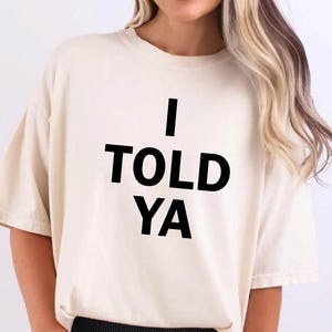 I Told Ya Shirt, Funny Quote Tee, Comfort Colors Shirt, Bella Canvas Tee, Bold Graphic T-Shirt, Casual Unisex Top