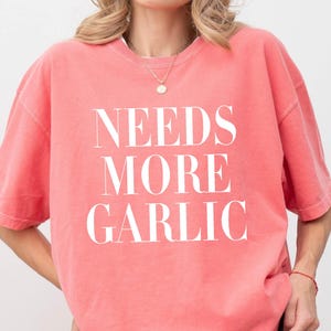 Needs More Garlic Shirt, Funny Food Lover Tee, Garlic Quote Shirt,For Chefs, Food Lover Tee, Comfort Colors® Shirt, Bella Canvas Unisex Tee