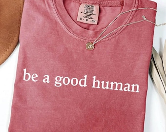 Be The Good Shirt, Inspiration Shirt, Be A Good Human Shirt, Be A Good Human Gift, Be Kind Shirt, Be Kind Gift, Positive Shirt, Be Kind Gift