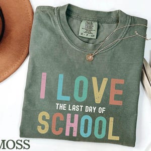 I Love The Last Day Of School Shirt, Last Day Of School Shirt, Teacher Shirt, Teacher Shirts Last Day Of School, Teacher Off Duty Gift Shirt
