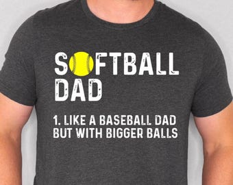 Softball Dad Bigger Balls, Softball Dad T-Shirt, Softball Dad Like A Baseball Dad But With Bigger Balls Shirt, Softball Dad Shirt, For Dad