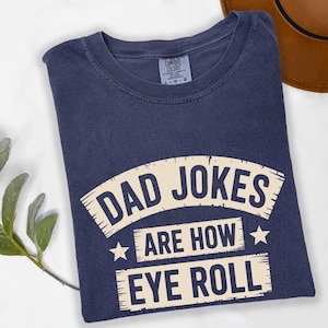 Dad Jokes Are How Eye Roll Shirt, Dad Joke Shirt, Father&#39;s Day Shirt, Father&#39;s Day Gift, Funny Father&#39;s Day Shirt
