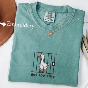 Embroidered Silly Goose Comfort Colors Shirt , Got Too silly Embroidered Shirt ,Funny Goose T-Shirt , Silly Goose Unisex Shirt
