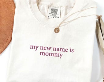 Embroidered New Mom Shirt, My New Name İs Mommy T-Shirt, Mom To Be Shirt, First Time Mom Shirt, Pregnancy Announcement Mom