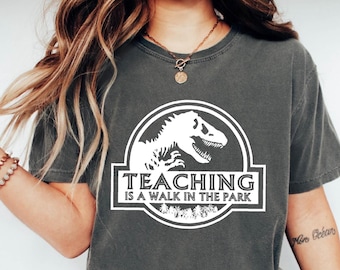 Teaching Is A Walk In The Park Shirt Gift For Teacher, Dinosaur Shirt,Back To School Clothing,Pre School Shirt,Teacher Tee,Dino Teacher Tee