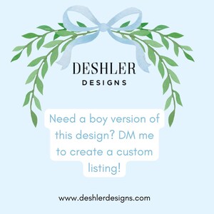 May include: Light blue background with a watercolor bow and greenery. The text "DESHLER DESIGNS" is in black. Below, it says "Need a boy version of this design? DM me to create a custom listing!" and "www.deshlerdesigns.com".