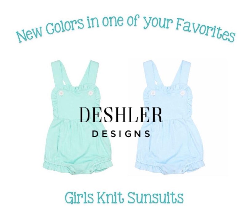 May include: Two knit sunsuits in mint green and light blue. Each has a ruffled trim, button details, and a bubble silhouette. The text "New Colors in one of your Favorites" and "Girls Knit Sunsuits" are displayed. The brand name "Deshler Designs" is also visible.