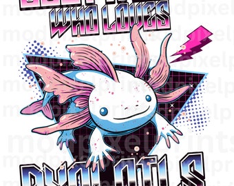 Just a girl who loves axolotls, sublimation designs, digital download, PNG