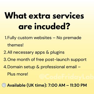 May include: A yellow and white graphic with the text "What extra services are included?" and a list of services offered: fully custom websites, necessary apps and plugins, one month of free post-launch support, domain setup and professional email, plus more. The graphic also includes the text "@CodeFridayLab" and "Available (UK time): 7:00 AM - 11:30 PM".