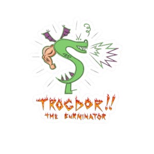 May include: A sticker featuring a green dragon with a muscular arm and purple wings. The dragon is breathing fire. The text "TROGDOR!! THE BURNINATOR" is written in fiery orange and yellow.