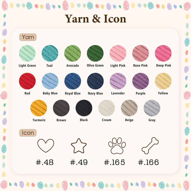 May include: A color chart titled Yarn & Icon displaying twenty-one circular yarn samples in various colors labeled Light Green, Teal, Avocado, Olive Green, Light Pink, Rose Pink, Deep Pink, Red, Baby Blue, Royal Blue, Navy Blue, Lavender, Purple, Yellow, Turmeric, Brown, Black, Cream, Beige, and Gray, plus four icons labeled #.48 heart, #.49 star, #.165 paw print, and #.166 bone.
