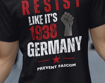 Resist Like It's 1938 Germany Anti Fascism Shirt | Anti Trump Political Shirt