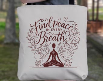Find Peace in Every Breath Tote Bag for Mindfulness Mediation and Staying Centered and Calm.