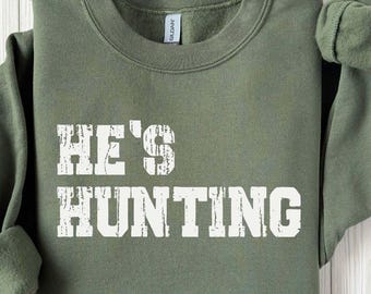 He's Hunting Sweatshirt, Wife Hunting Season Shirt, He is Huting Shirt, Deer Hunters Shirt, Hunting Wife Sweatshirts Hunter Girlfriend