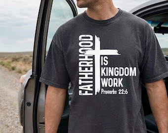 Comfort Colors Christian Dad Shirt, Fatherhood Is Kingdom Work Shirt, Bible Verse Tee, Proverbs 22 6 Faith Based Fathers Day Gift For Men