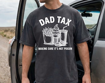 Funny Father's Day Shirt, Comfort Colors® Dad Tax Making Sure It's Not Poison Tee, Sarcastic Dad Jokes Shirt, Birthday Gift for New Dad
