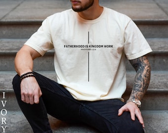 Fatherhood Is Kingdom Work Shirt, Comfort Colors® Christian Dad Shirt, Bible Verse Fatherhood Tee, Father's Day Gifts for Husband