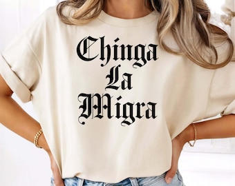 Comfort Colors Chinga La Migra Shirt, Activist Shirt, Pro Immigration Shirt, Human Rights Tee, Anti Deportation Shirt, Fascism Shirt,