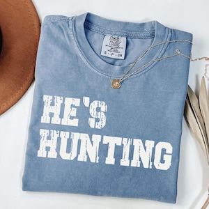 Funny Hunting Tee for Men: He&#39;s Hunting - Outdoorsman Gift