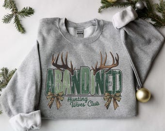 Abandoned Hunting Wives Club Sweatshirt, Funny Deer Hunting Gift